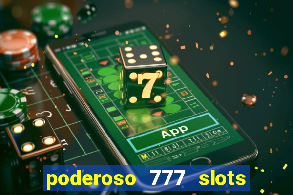 poderoso 777 slots paga mesmo